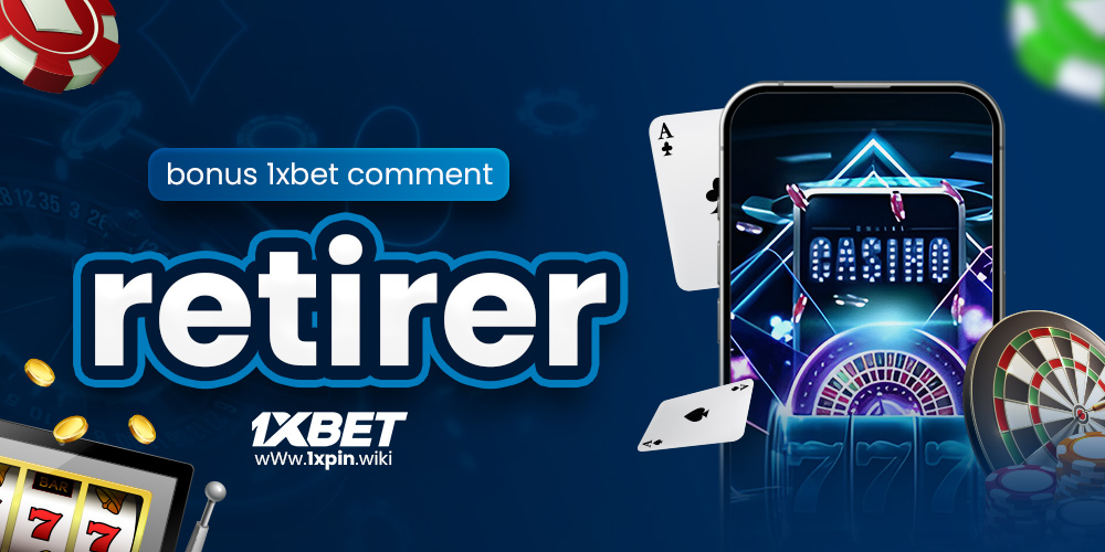 bonus 1xbet comment retirer